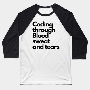 Coding through Sweat and tears Baseball T-Shirt